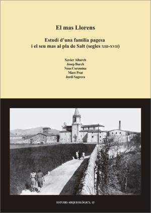 El mas Llorens. Estudi d’una família pagesa i el seu mas al pla de Salt (segles XIII-XVII)